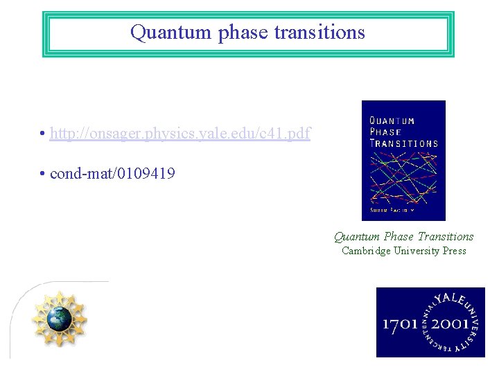 Quantum phase transitions • http: //onsager. physics. yale. edu/c 41. pdf • cond-mat/0109419 Quantum