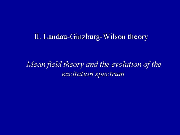 II. Landau-Ginzburg-Wilson theory Mean field theory and the evolution of the excitation spectrum 