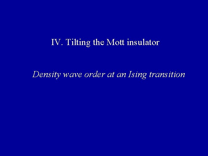 IV. Tilting the Mott insulator Density wave order at an Ising transition 