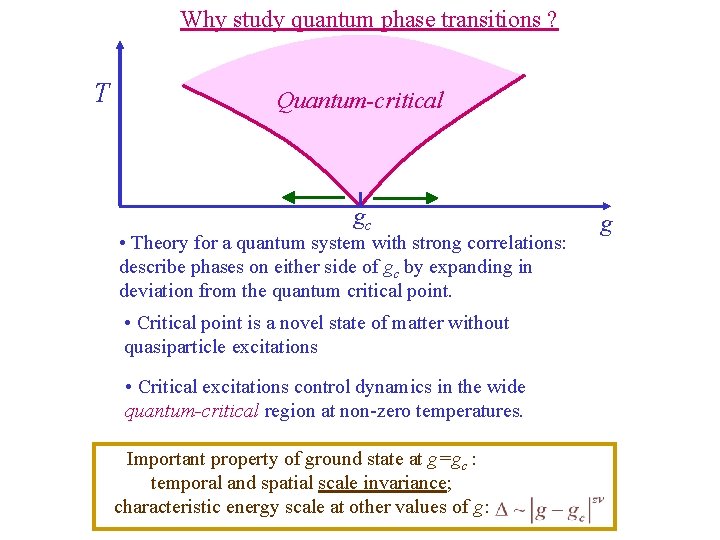 Why study quantum phase transitions ? T Quantum-critical gc • Theory for a quantum