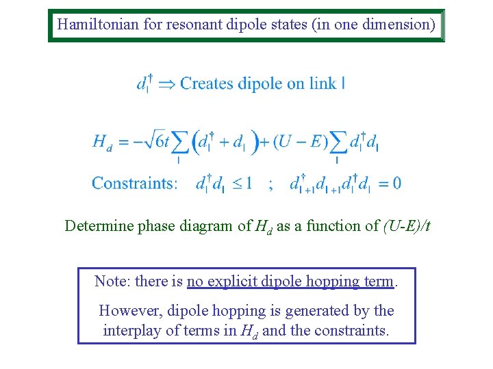 Hamiltonian for resonant dipole states (in one dimension) Determine phase diagram of Hd as