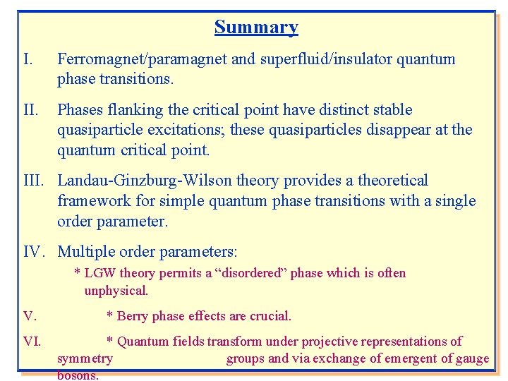 Summary I. Ferromagnet/paramagnet and superfluid/insulator quantum phase transitions. II. Phases flanking the critical point