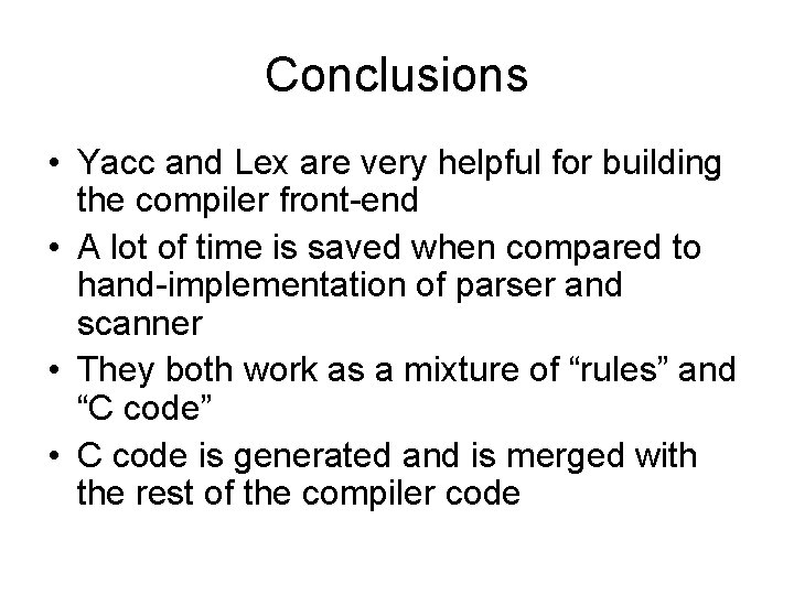 Conclusions • Yacc and Lex are very helpful for building the compiler front-end •