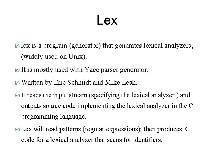 Lex lex is a program (generator) that generates lexical analyzers, (widely used on Unix).