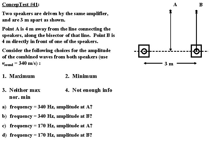 A Concep. Test #41: Two speakers are driven by the same amplifier, and are