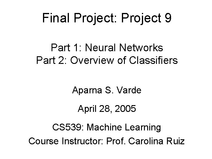 Final Project: Project 9 Part 1: Neural Networks Part 2: Overview of Classifiers Aparna