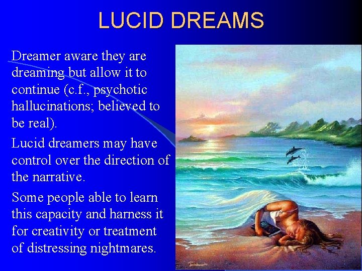 LUCID DREAMS Dreamer aware they are dreaming but allow it to continue (c. f.