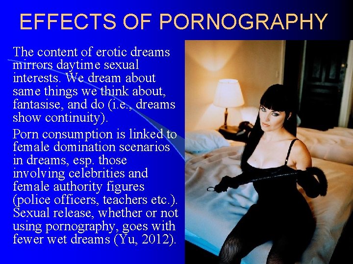 EFFECTS OF PORNOGRAPHY The content of erotic dreams mirrors daytime sexual interests. We dream