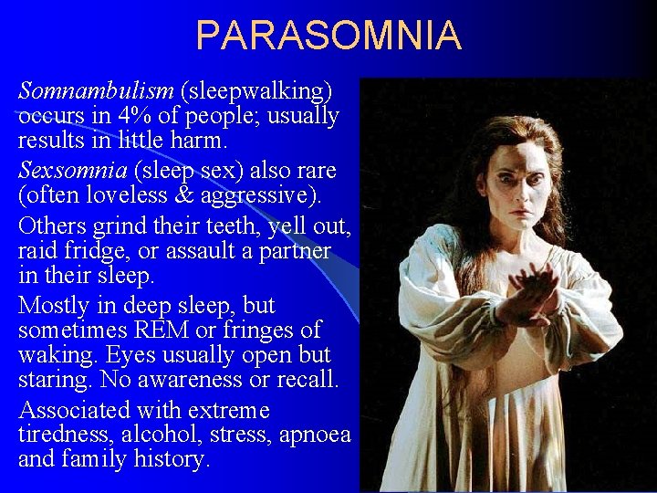 PARASOMNIA Somnambulism (sleepwalking) occurs in 4% of people; usually results in little harm. Sexsomnia
