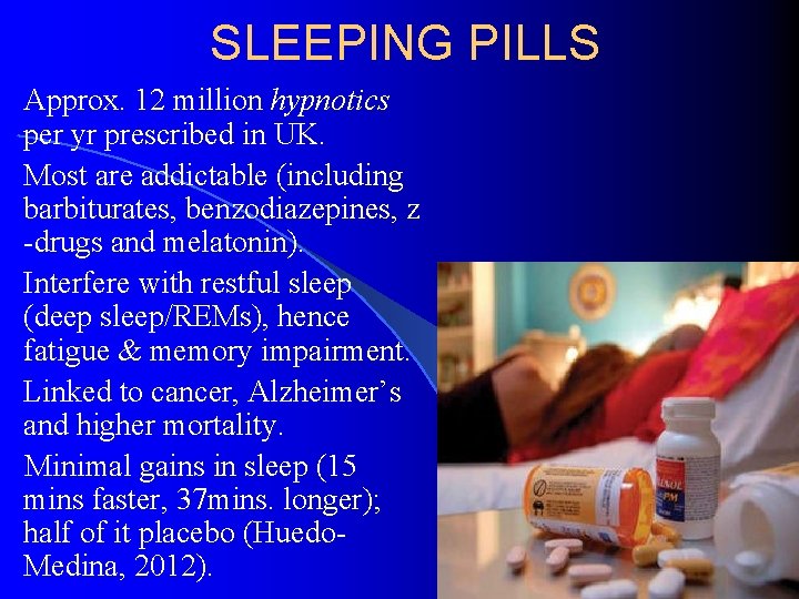 SLEEPING PILLS Approx. 12 million hypnotics per yr prescribed in UK. Most are addictable