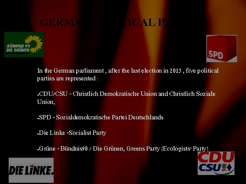 GERMAN POLITICAL PARTIES In the German parliament , after the last election in 2013