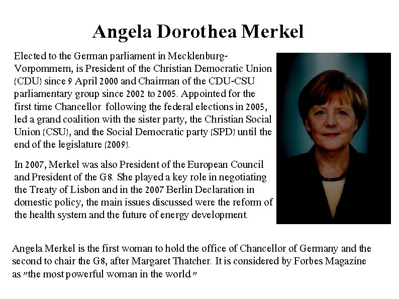 Angela Dorothea Merkel Elected to the German parliament in Mecklenburg. Vorpommern, is President of