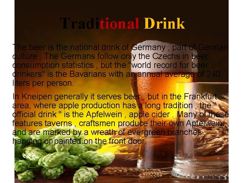 Traditional Drink The beer is the national drink of Germany , part of German