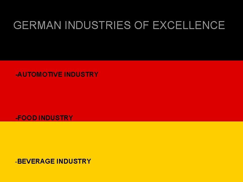 GERMAN INDUSTRIES OF EXCELLENCE -AUTOMOTIVE INDUSTRY -FOOD INDUSTRY -BEVERAGE INDUSTRY 