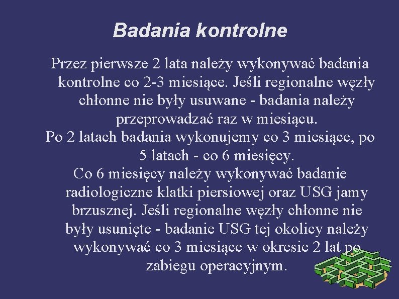 Badania kontrolne Przez pierwsze 2 lata należy wykonywać badania kontrolne co 2 -3 miesiące.