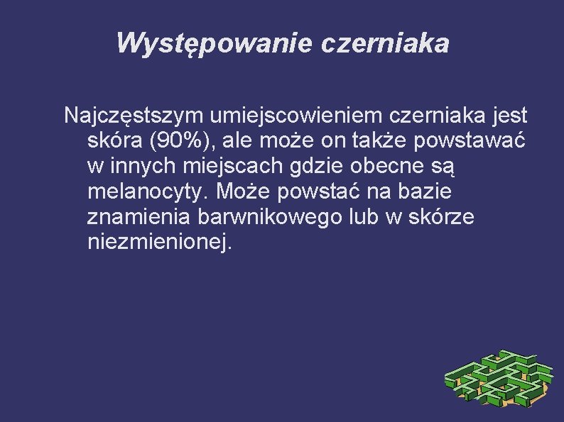 Występowanie czerniaka Najczęstszym umiejscowieniem czerniaka jest skóra (90%), ale może on także powstawać w