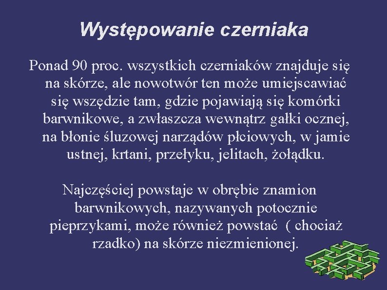 Występowanie czerniaka Ponad 90 proc. wszystkich czerniaków znajduje się na skórze, ale nowotwór ten