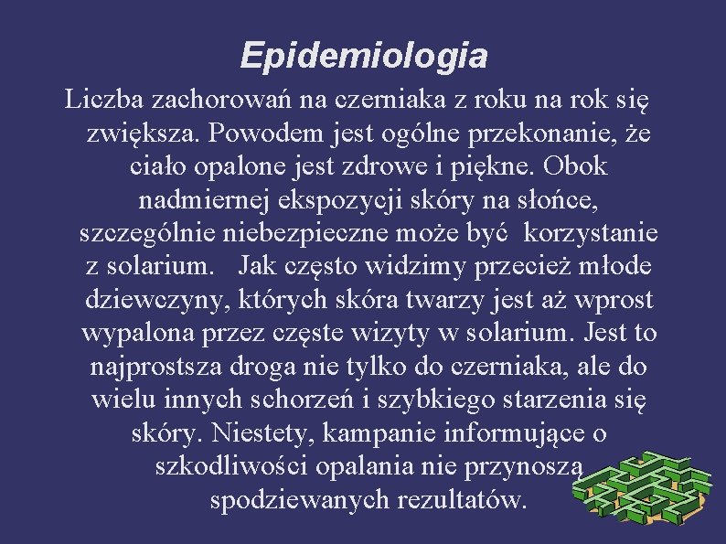 Epidemiologia Liczba zachorowań na czerniaka z roku na rok się zwiększa. Powodem jest ogólne