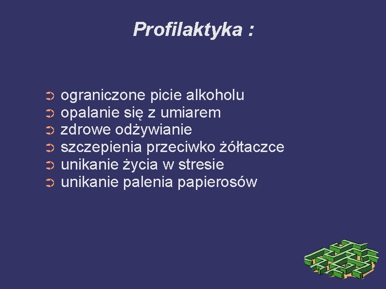 Profilaktyka : ➲ ➲ ➲ ograniczone picie alkoholu opalanie się z umiarem zdrowe odżywianie