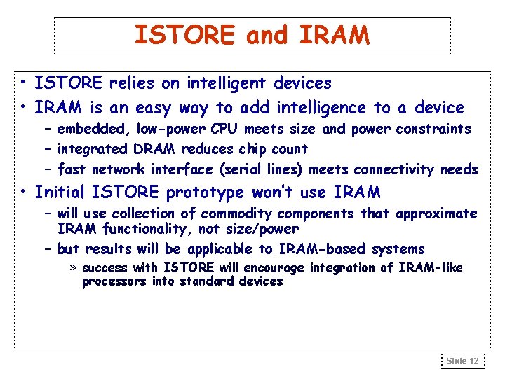 ISTORE and IRAM • ISTORE relies on intelligent devices • IRAM is an easy