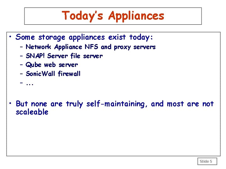 Today’s Appliances • Some storage appliances exist today: – – – Network Appliance NFS