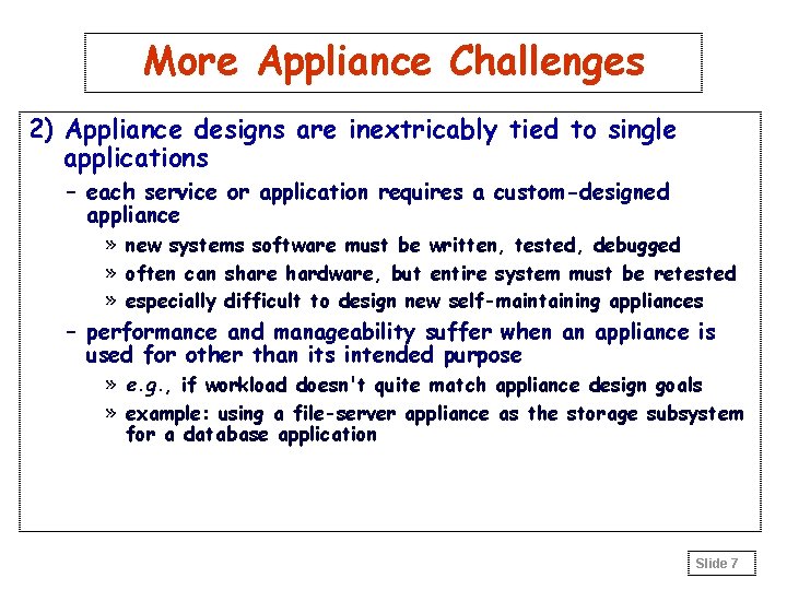 More Appliance Challenges 2) Appliance designs are inextricably tied to single applications – each