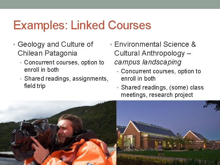 Examples: Linked Courses • Geology and Culture of Chilean Patagonia • Concurrent courses, option