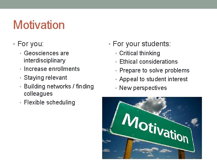 Motivation • For you: • Geosciences are interdisciplinary • Increase enrollments • Staying relevant