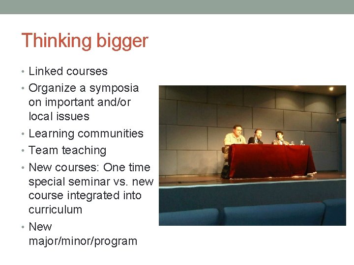 Thinking bigger • Linked courses • Organize a symposia on important and/or local issues