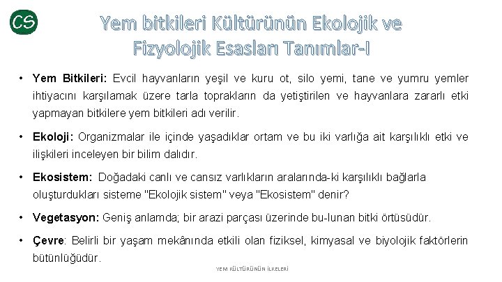 Yem bitkileri Kültürünün Ekolojik ve Fizyolojik Esasları Tanımlar-I • Yem Bitkileri: Evcil hayvanların yeşil