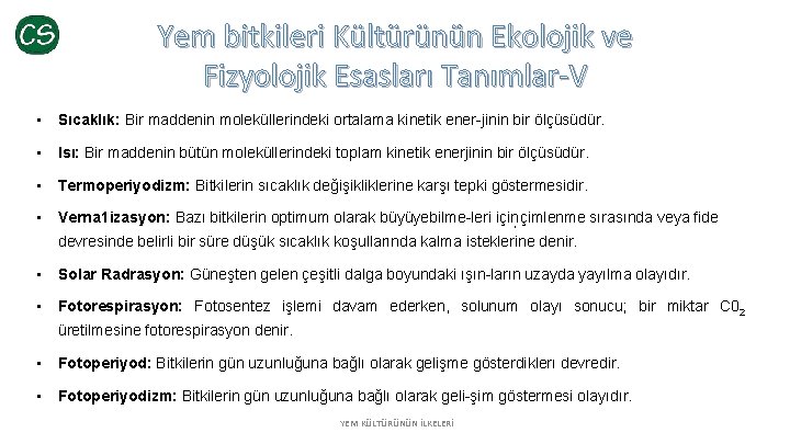 Yem bitkileri Kültürünün Ekolojik ve Fizyolojik Esasları Tanımlar-V • Sıcaklık: Bir maddenin moleküllerindeki ortalama