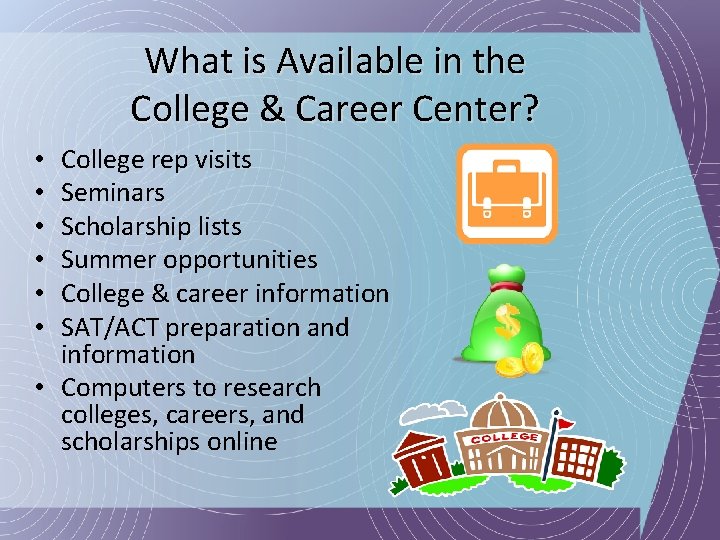 What is Available in the College & Career Center? College rep visits Seminars Scholarship