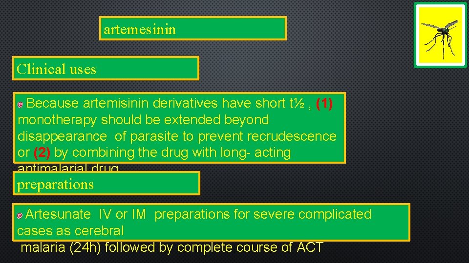 artemesinin Clinical uses Because artemisinin derivatives have short t½ , (1) monotherapy should be