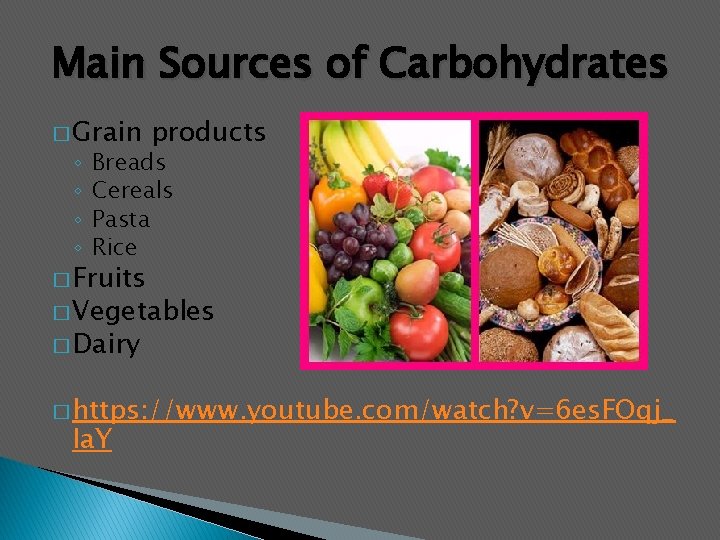 Main Sources of Carbohydrates � Grain ◦ ◦ products Breads Cereals Pasta Rice �