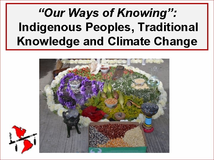 “Our Ways of Knowing”: Indigenous Peoples, Traditional Knowledge and Climate Change 
