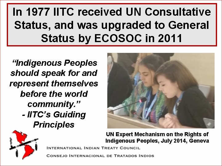 In 1977 IITC received UN Consultative Status, and was upgraded to General Status by
