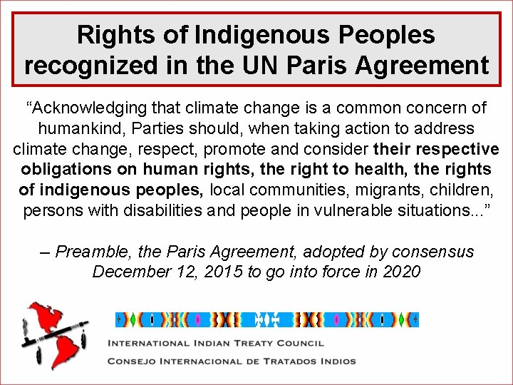 Rights of Indigenous Peoples recognized in the UN Paris Agreement “Acknowledging that climate change