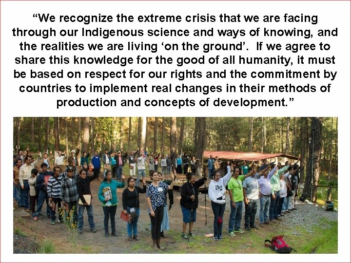 “We recognize the extreme crisis that we are facing through our Indigenous science and