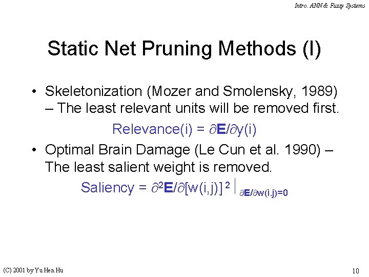 Intro. ANN & Fuzzy Systems Static Net Pruning Methods (I) • Skeletonization (Mozer and Intro. ANN & Fuzzy Systems Static Net Pruning Methods (I) • Skeletonization (Mozer and