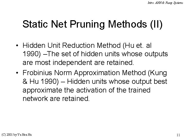 Intro. ANN & Fuzzy Systems Static Net Pruning Methods (II) • Hidden Unit Reduction Intro. ANN & Fuzzy Systems Static Net Pruning Methods (II) • Hidden Unit Reduction