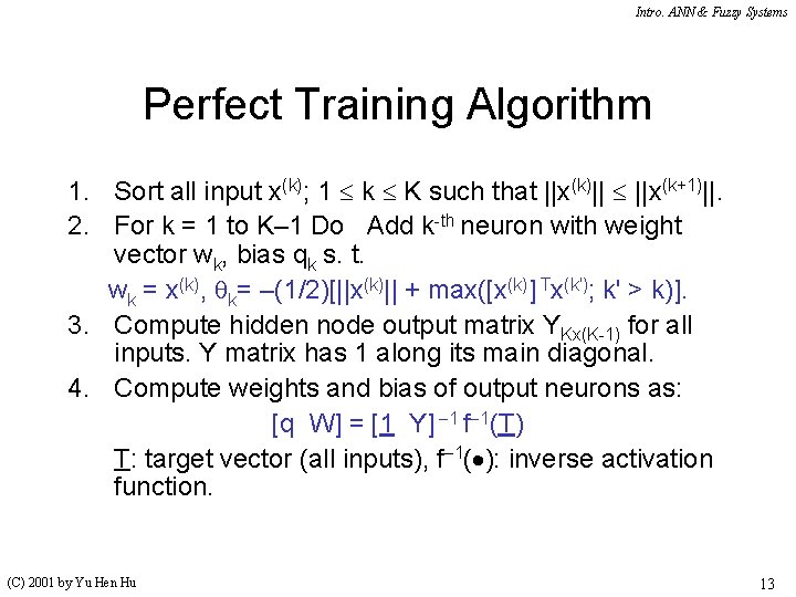 Intro. ANN & Fuzzy Systems Perfect Training Algorithm 1. Sort all input x(k); 1 Intro. ANN & Fuzzy Systems Perfect Training Algorithm 1. Sort all input x(k); 1