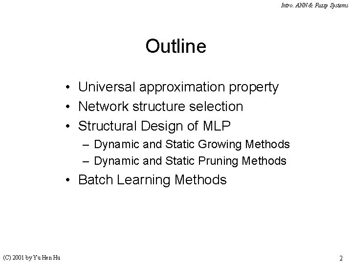 Intro. ANN & Fuzzy Systems Outline • Universal approximation property • Network structure selection Intro. ANN & Fuzzy Systems Outline • Universal approximation property • Network structure selection