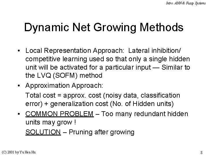 Intro. ANN & Fuzzy Systems Dynamic Net Growing Methods • Local Representation Approach: Lateral Intro. ANN & Fuzzy Systems Dynamic Net Growing Methods • Local Representation Approach: Lateral