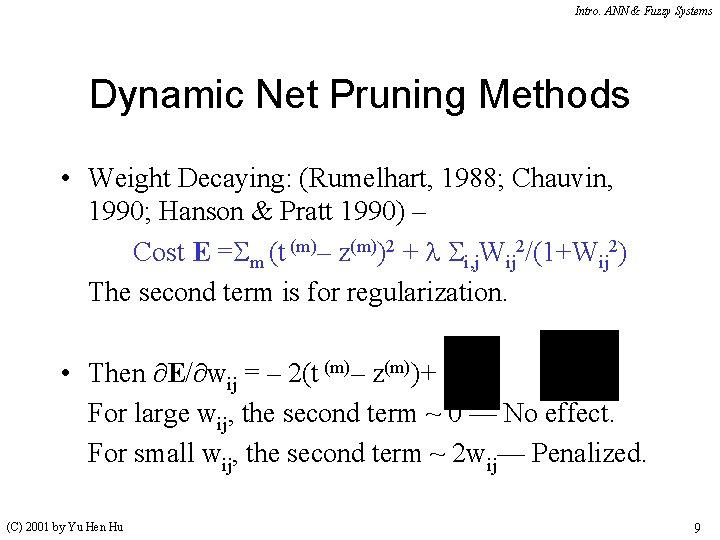 Intro. ANN & Fuzzy Systems Dynamic Net Pruning Methods • Weight Decaying: (Rumelhart, 1988; Intro. ANN & Fuzzy Systems Dynamic Net Pruning Methods • Weight Decaying: (Rumelhart, 1988;