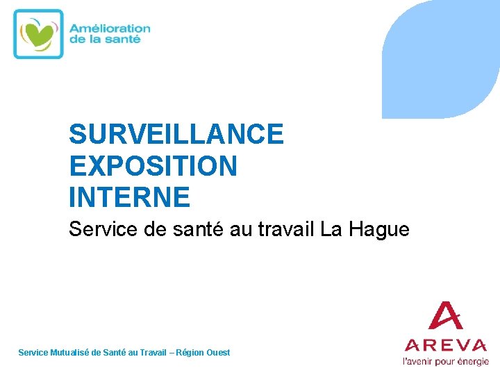 SURVEILLANCE EXPOSITION INTERNE Service de santé au travail La Hague Service Mutualisé de Santé SURVEILLANCE EXPOSITION INTERNE Service de santé au travail La Hague Service Mutualisé de Santé