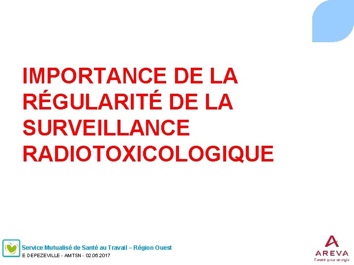 . IMPORTANCE DE LA RÉGULARITÉ DE LA SURVEILLANCE RADIOTOXICOLOGIQUE Service Mutualisé de Santé au