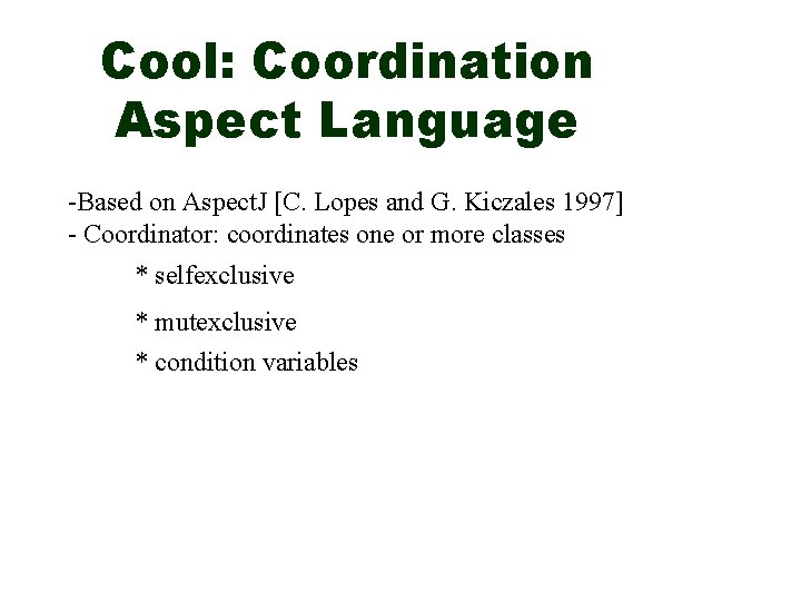 Cool: Coordination Aspect Language -Based on Aspect. J [C. Lopes and G. Kiczales 1997]