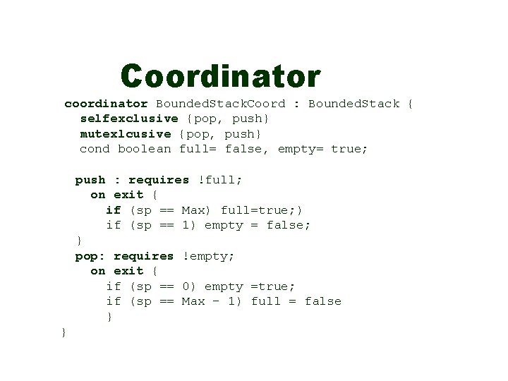 Coordinator coordinator Bounded. Stack. Coord : Bounded. Stack { selfexclusive {pop, push} mutexlcusive {pop,