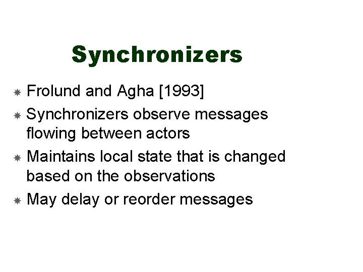 Synchronizers Frolund and Agha [1993] Synchronizers observe messages flowing between actors Maintains local state