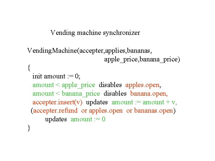 Vending machine synchronizer Vending. Machine(accepter, applies, bananas, apple_price, banana_price) { init amount : =